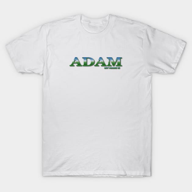 ADAM. MY NAME IS ADAM. SAMER BRASIL T-Shirt by Samer Brasil